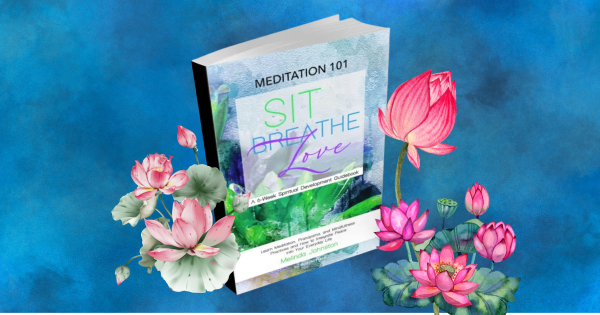 Meditation 101: Sit. Breathe. Love.